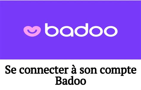 badoo accéder à mon compte|Les meilleurs site et appli de rencontre en ligne gratuit